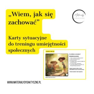 „Wiem, jak się zachować” Karty sytuacyjne do treningu umiejętności społecznych