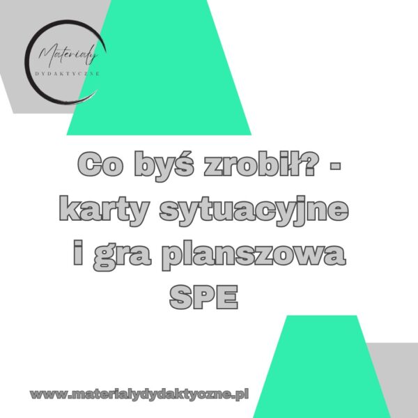 Co byś zrobił_ – karty sytuacyjne i gra planszowa SPE materialydydaktyczne.pl 2