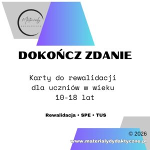 Dokończ Zdanie - karty do rewalidacji 10-18 lat materialydydaktyczne.pl