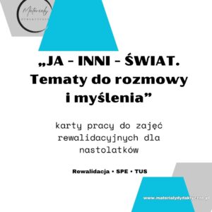 „JA – INNI – ŚWIAT. Tematy do rozmowy i myślenia”-karty pracy rewalidacja dla nastolatków materialydydaktyczne.pl